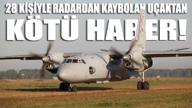 28 kişiyle radardan kaybolan uçaktan kötü haber: Kurtulan yok
