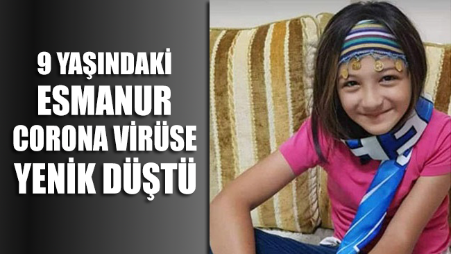 9 yaşındaki Esmanur, corona virüse yenik düştü