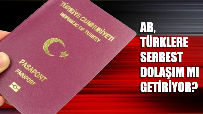 AB, Türklere serbest dolaşım mı getiriyor?