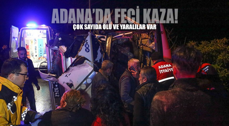 Adana’da feci kaza! Çok sayıda ölü ve yaralı var