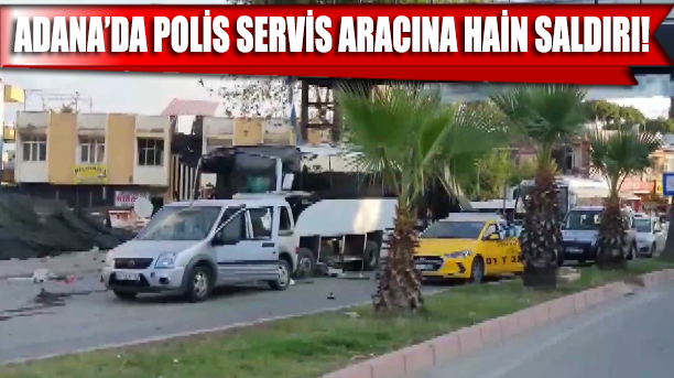 Adana'da özel harekat polislerini taşıyan servis aracına bombalı saldırı: 1'i polis, 5 yaralı