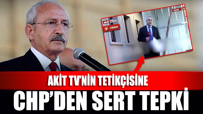 Akit TV’nin skandal Kılıçdaroğlu haberine CHP’den sert tepki