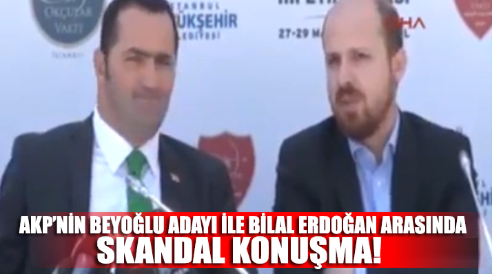 AKP Beyoğlu adayı Yıldız ile Bilal Erdoğan arasında dikkat çeken skandal sohbet