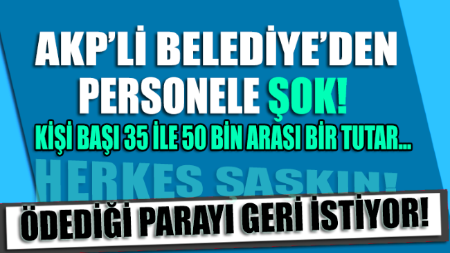 AKP’li belediye yaptığı sosyal denge ödemelerini geri istedi
