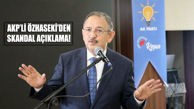 AKP’li Özhaseki’den tartışılacak sözler!