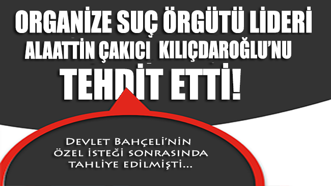 Alaattin Çakıcı’dan Kılıçdaroğlu’na tehdit ve hakaret!