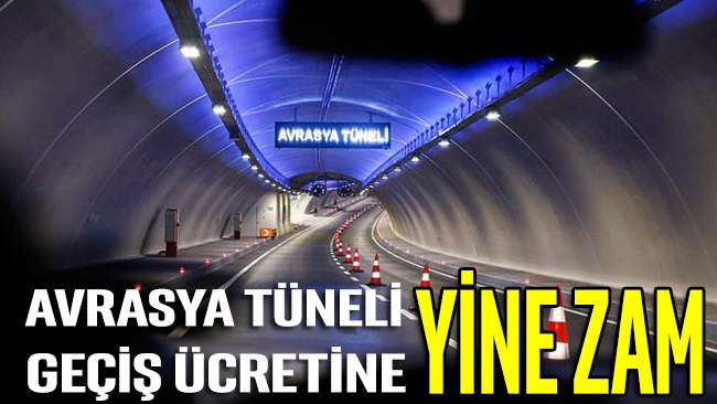 Avrasya Tüneli geçiş ücretine yine zam geliyor!