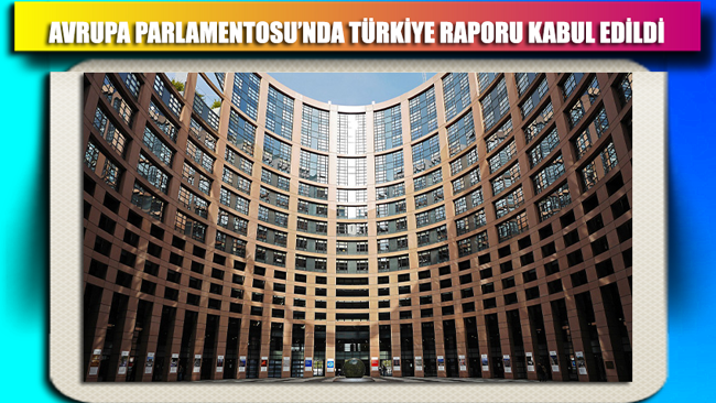 Avrupa Parlamentosu'nda Türkiye raporu kabul edildi