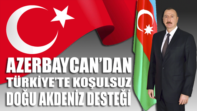 Azerbaycan’dan Türkiye’ye Doğu Akdeniz desteği!