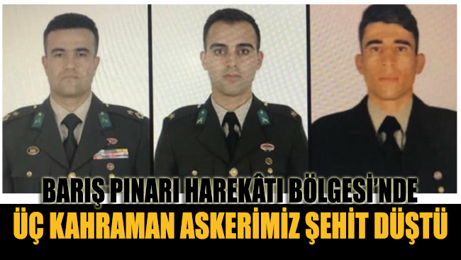 Barış Pınarı Harekâtı Bölgesi'nden acı haber: 3 Kahraman askerimiz şehit düştü