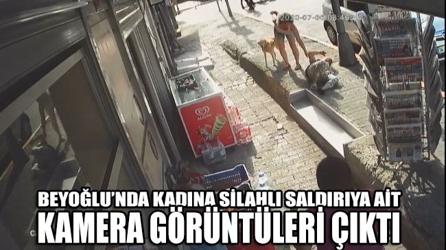 Beyoğlu'nda kadına silahlı saldırı anı güvenlik kamerasında