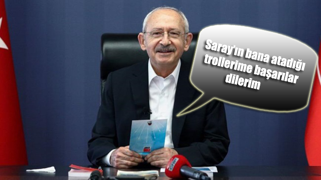 CHP Lideri Kemal Kılıçdaroğlu: Saray’ın bana atadığı trollerime başarılar dilerim