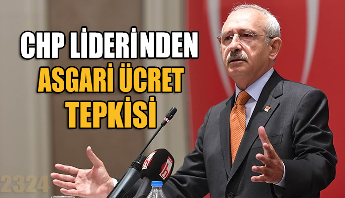 CHP Lideri Kemal Kılıçdaroğlu’ndan asgari ücret tepkisi!