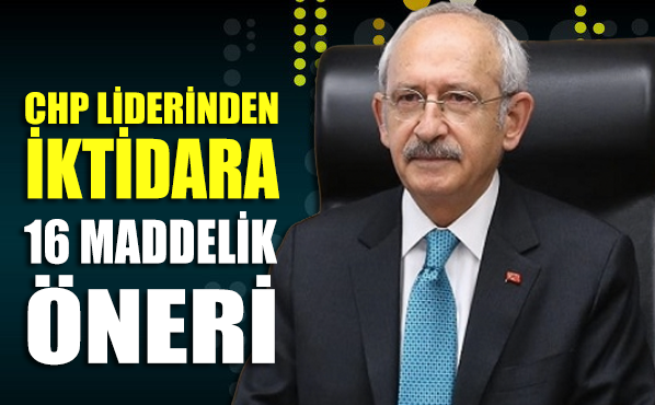 CHP Lideri Kılıçdaroğlu’ndan iktidara 16 maddelik öneri
