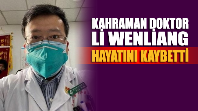 ‘Corona virüsü kahramanı’ Çinli doktor Li Wenliang, Corona virüsünden hayatını kaybetti