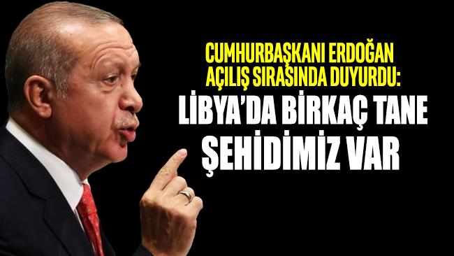 Cumhurbaşkanı Erdoğan: Libya’da birkaç tane şehidimiz var