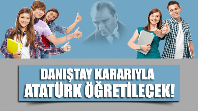 Danıştay kararıyla Atatürk öğretilecek!