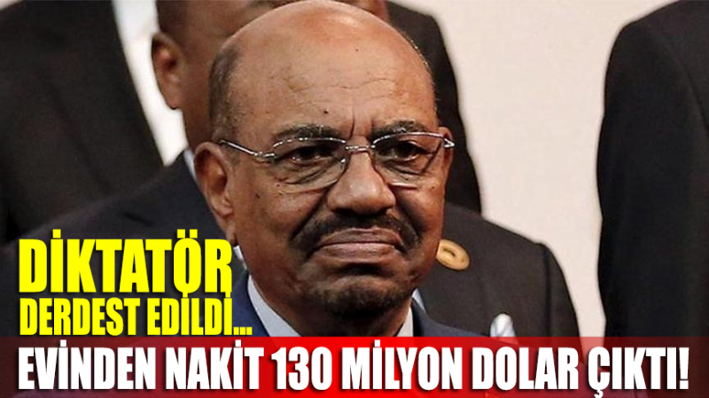 Darbe ile indirilen diktatör Ömer el-Beşir'in evinden nakit 130 milyon dolar çıktı!