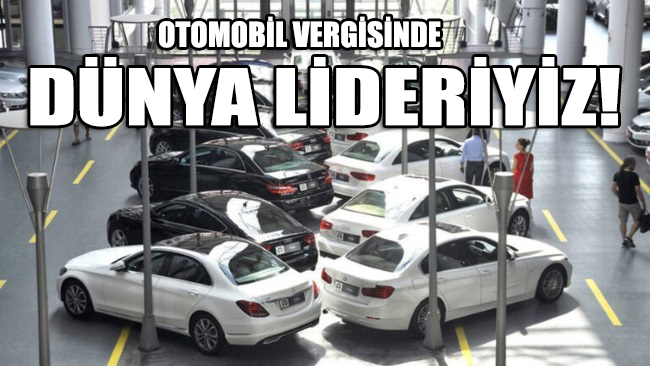 Dünyanın en yüksek otomobil vergisi Türkiye’de”