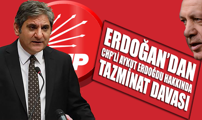 Erdoğan’dan CHP’li Aykut Erdoğdu’ya tazminat davası
