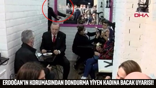 Erdoğan’ın korumasından dondurma yiyen kadına bacak uyarısı!
