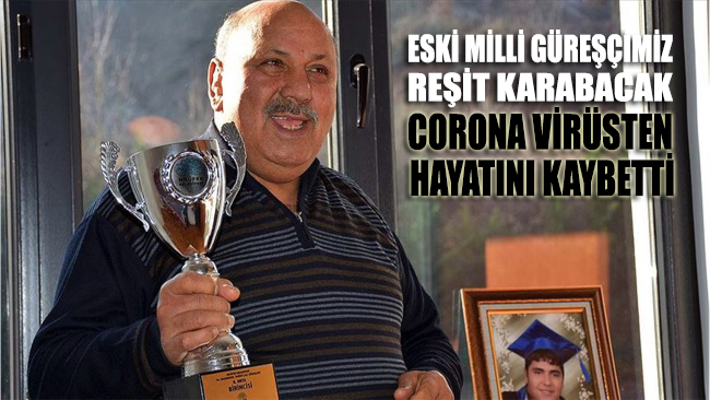 Eski milli güreşçimiz Reşit Karabacak koronadan hayatını kaybetti