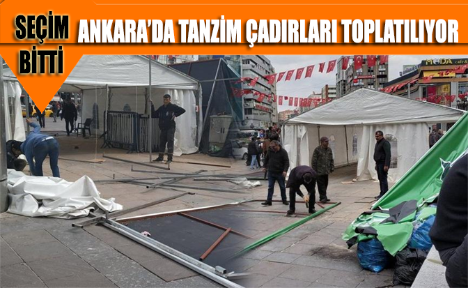 Halk şaşkın!... Ankara’da tanzim çadırları toplatılıyor