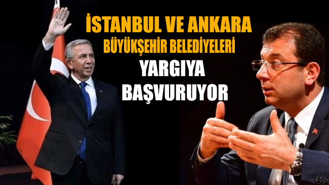İBB ve Ankara Büyükşehir Belediyesi yargıya başvuruyor!