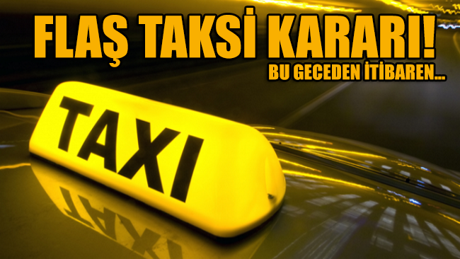 İçişleri Bakanlığı duyurdu: Taksilerin trafiğe çıkışına sınırlama getirildi