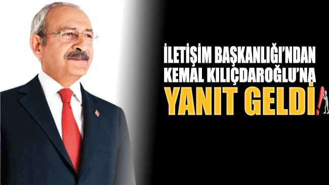 İletişim Başkanlığı’ndan CHP Lideri Kılıçdaroğlu’na yanıt geldi!