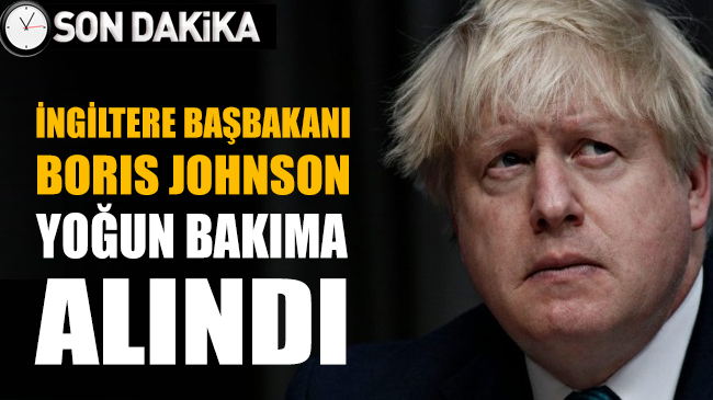 İngiltere Başbakanı Boris Johnson yoğun bakıma alındı