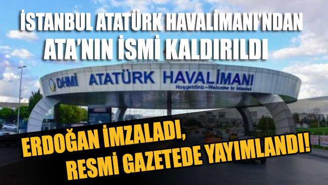 İstanbul Atatürk Havalimanı’ndan Ata’nın adını da kaldırdılar… 