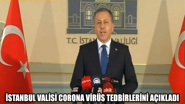 İstanbul Valisi corona virüs tedbirlerini açıkladı