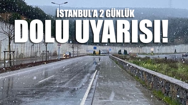 İstanbul'a 2 günlük 'DOLU' uyarısı!
