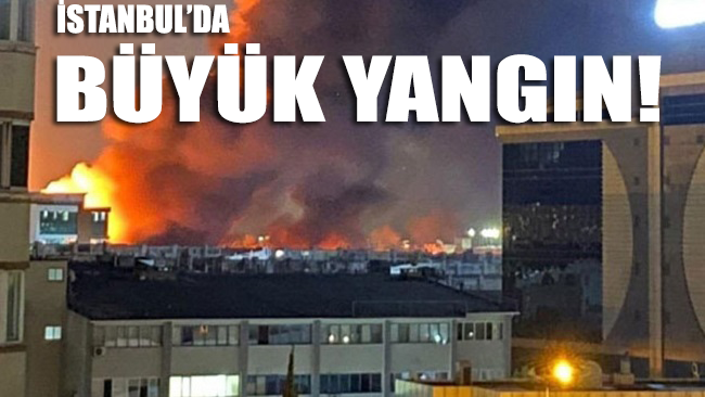 İstanbul’da büyük yangın! Patlamalar da oluyor