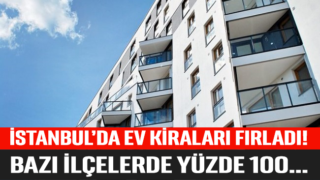 İstanbul’da ev kiraları fırladı