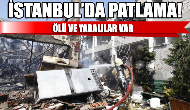 İstanbul’da fabrikada büyük patlama ve yangın: 3 ölü, 9 yaralı