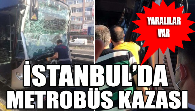 İstanbul’da metrobüs kazası: Yaralılar var