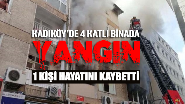 Kadıköy'de 4 katlı binada yangın: 1 ölü