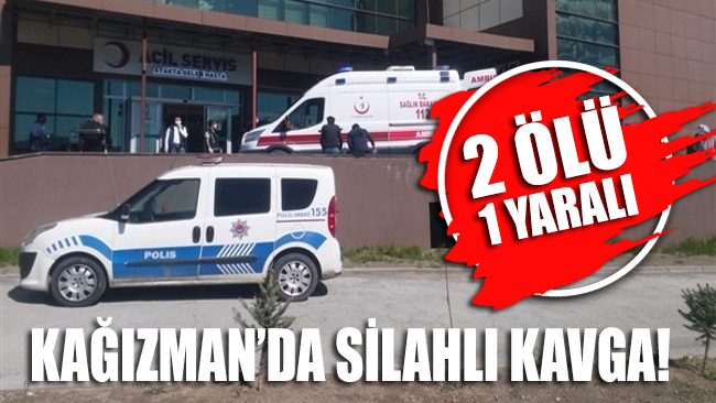 Kağızman'da iki aile arasında silahlı kavga: 2 kişi öldü 1 kişi ağır yaralı