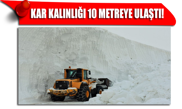 Kar kalınlığı 10 metreye ulaştı! Kış Anadolu’yu kasıp kavuruyor…