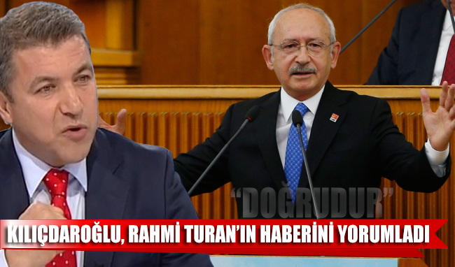 Kemal Kılıçdaroğlu, Rahmi Turan’ın yazısını yorumladı: Doğrudur…