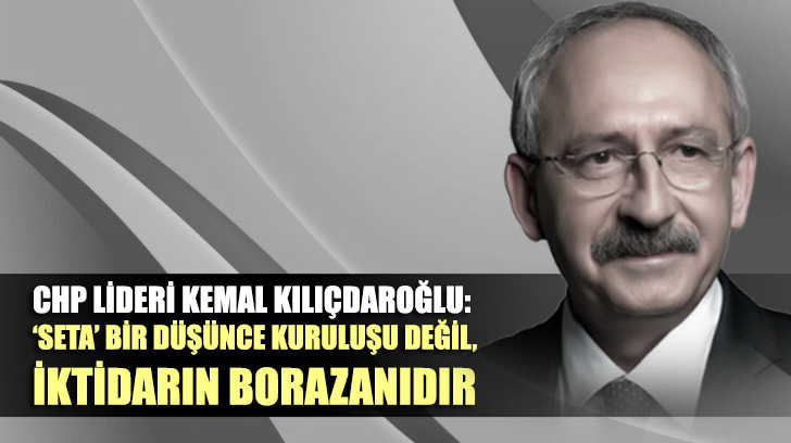 Kemal Kılıçdaroğlu'ndan 'SETA' tepkisi