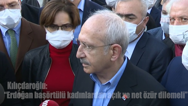 Kılıçdaroğlu: Erdoğan başörtülü kadınlardan açık ve net özür dilemeli