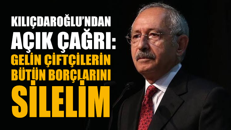 Kılıçdaroğlu’ndan açık çağrı: Gelin çiftçilerin bütün borçlarını silelim