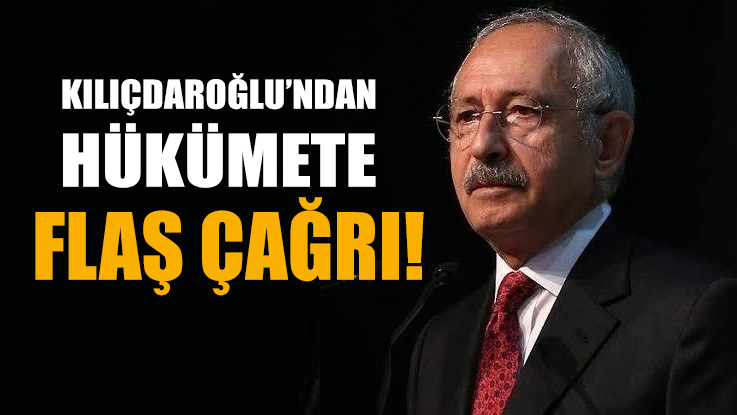 Kılıçdaroğlu’ndan hükümete flaş corona çağrısı
