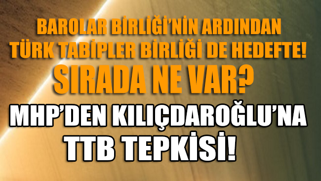 MHP’den Kılıçdaroğlu’na Türk Tabipler Birliği (TTB) tepkisi!