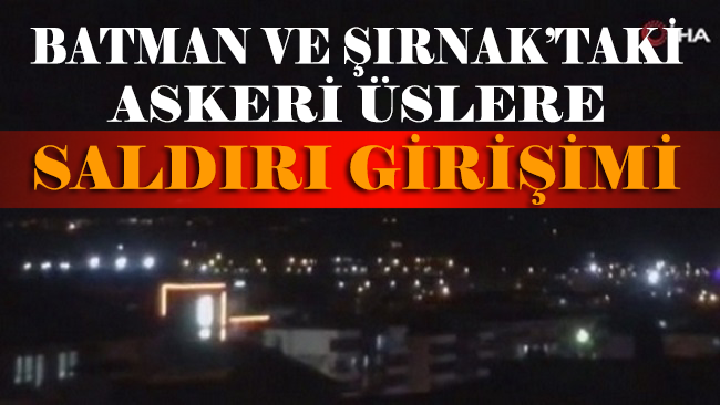 MSB duyurdu: Batman ve Şırnak'taki askeri üslere saldırı girişimi
