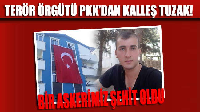 PKK'dan kalleş tuzak: Şırnak’ta bir askerimiz şehit oldu