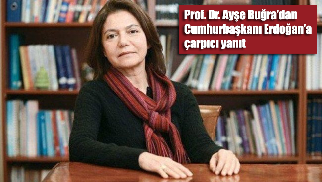 Prof. Dr. Ayşe Buğra’dan Cumhurbaşkanı Erdoğan’a yanıt